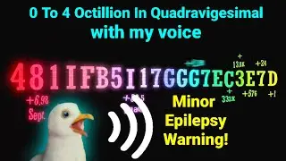 0 To 4 Octillion In Quadragesimal With My Voice