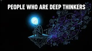 The Psychology of People Who Are Deep Thinkers