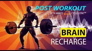 Brain Recharge Post Workout | 80-90 Hz Beta Waves | Cycle-Sync&trade; | 30-Minute Session