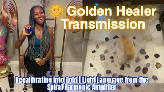 Golden Healer Transmission | Embodiment & Recalibration, Light Language with the Spiral Harmonic A. 