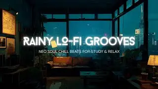 Rain Lo-Fi & Neo Soul Chillhop Beats | 1 Hour R&B Loop | For Study Relax Ambient Mix