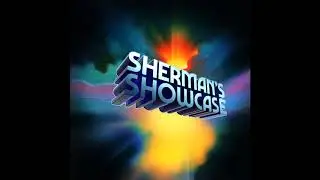 Sherman&rsquo;s Showcase - Theme from Sherman&rsquo;s Showcase (2013 Version Extended)