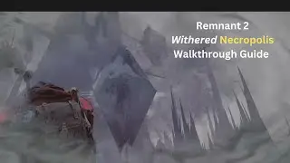 withered Necropolis Remnant 2 Walkthrough Guide