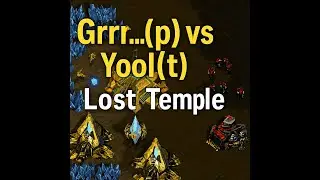 Grrrr&hellip;(p) vs [b_blade]YooI(t) @ Lost Temple SC:BW VOD