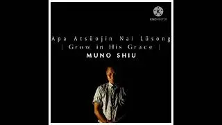 Apa Ats&uuml;ojin Nai L&uuml;song (Grow in His Grace) #Original - Muno Shiu