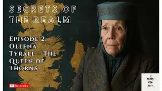 Secrets of the Realm | Episode 2: Olenna Tyrell - The Queen of Thorns (Game of Thrones Lore)