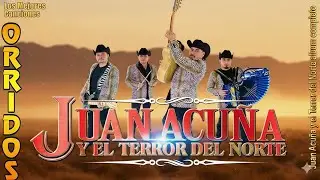 Juan Acuña y El Terror del Norte | Las 20 Mejores Canciones Puros Corridos Viejitos 2026