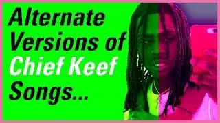Chief Keef - Alternate Versions of Songs (+Discord)