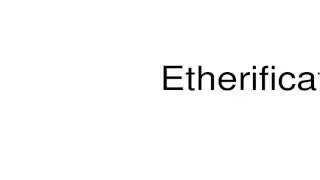 How to pronounce Etherification