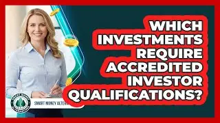 Which Investments Require Accredited Investor Qualifications?