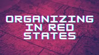 Organizing in Red States w/ Luke Mayville