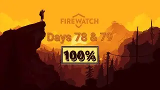 Firewatch | Days 78 & 79 - Ending | 100% Walkthrough (PC)