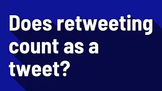 Does retweeting count as a tweet?