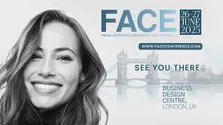 FACE 2025 - The UK's Premier Scientific Aesthetic Medicine Conference