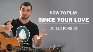 Since Your Love (United Pursuit) | How To Play On Guitar