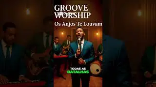 Os Anjos Te Louvam (Vers&atilde;o Groove Soul) | Louvor com swing e presen&ccedil;a!