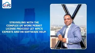 Struggling with the Complex UK Work Permit License Process? Let WPC's Experts and HR Software Help!