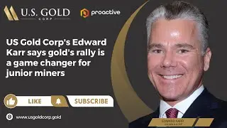 US Gold Corp's Edward Karr says gold's rally is a game changer for junior miners