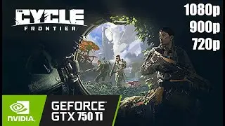 Cycle Frontier - GTX 750 Ti | 1080p - 900p - 720p |