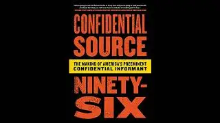 Confidential Source Ninety-Six: The Making of America's Preeminent Confidential Informant by C.S. 96
