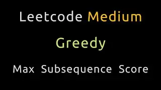 Maximum Subsequence Score - Greedy / Heap - Python