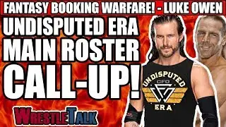 Undisputed Era's WWE Main Roster Call-Up! | Luke Owen's Fantasy Booking Warfare!
