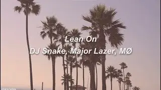 Lean On - DJ Snake, Major Lazer, M&Oslash; | lyrics