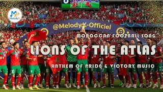 Lions of the Atlas 2025 🦁🎵 | Moroccan Football  Anthem of Pride & Victory 🎶 | MelodyX Officiel