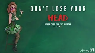 Don't Lose Your Head // SIX: The Musical (Cover by Alioof)