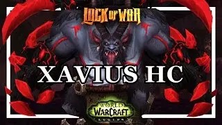 LockOfWar | Heroic Legion Raiding| Alias vs Xavius HC| Destruction Warlock
