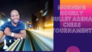 Morning Hourly Bullet Arena Chess Tournament