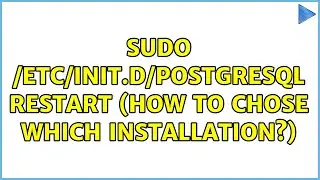 sudo /etc/init.d/postgresql restart (how to chose which installation?) (3 Solutions!!)