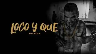 GZY Boys, Yal Trewa, Gzy Blouin - Loco y Que (Prod. James Gold Beats)
