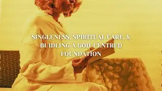 SINGLENESS, SPIRITUAL CARE, & BUILDING A GOD-CENTRED FOUNDATION  | Sit With God Podcast