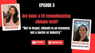 Exploring Climate change, climate tech, EV, solar & more with Sancheeta, Head of Cloud, Bolt.Earth