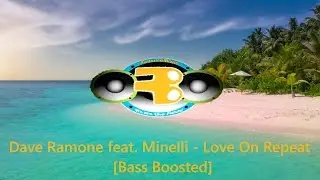 Dave Ramone feat. Minelli - Love On Repeat [BASS BOOSTED]