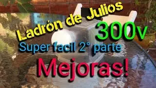 Ladrón de Julios 300v Super facil! (2° Parte) Mejoras!