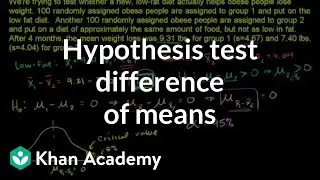 Hypothesis test for difference of means | Probability and Statistics | Khan Academy