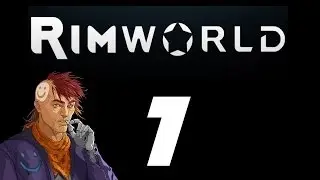 Let's Play Rimworld - Episode 7 - Spring Cleaning