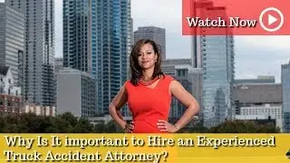 Why Is It important to Hire an Experienced Truck Accident Attorney? | GA Personal Injury Attorney