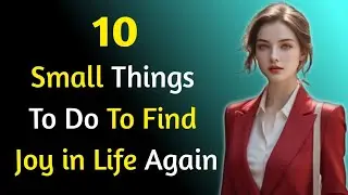 10 Small Things To Do To Find Joy In Life Again