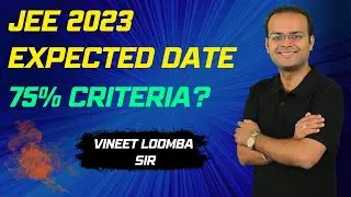 JEE 2023 Expected Date | 75 Percent Criteria | Vineet Loomba