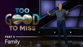 Too Good to Miss | Family, Part 3