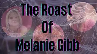 The Roast of Melanie Gibb with JennLu and Dr. B