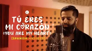 Omar Esa - T&uacute; Eres Mi Coraz&oacute;n (Alhamdulillah) | Spanish Nasheed
