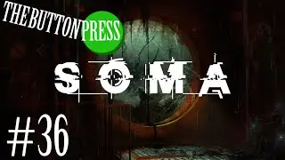 Let's Play SOMA Ep. 36 - Could've Gone Better - The Button Press