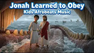 Jonah Learned to Obey | Kids Afrobeats Gospel Music | Learn the Bible for Kids | For kids age 2-12