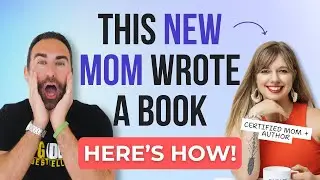 How This New Mom Wrote & Launched A Successful Book with Stephanie Ross