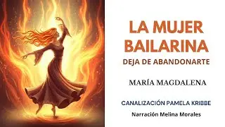 SANAR TU ENERGÍA FEMENINA💗La Mujer Bailarina💫 María Magdalena🦋 Canalización Pamela Kribbe