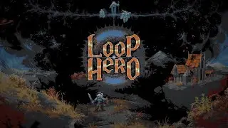 Прохождение Loop Hero - Часть 1